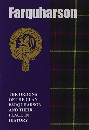 The Farquharsons: The Origins of the Clan Farquharson and Their Place in History (Scottish Clan Mini-Book)
